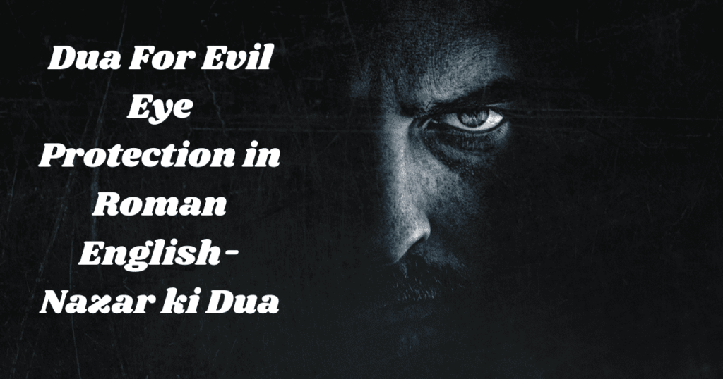 Dua For Evil Eye Protection in Roman English- Nazar ki Dua