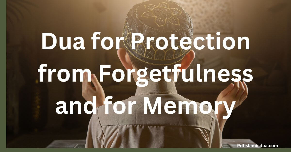 Dua for Protection from Forgetfulness and Memory